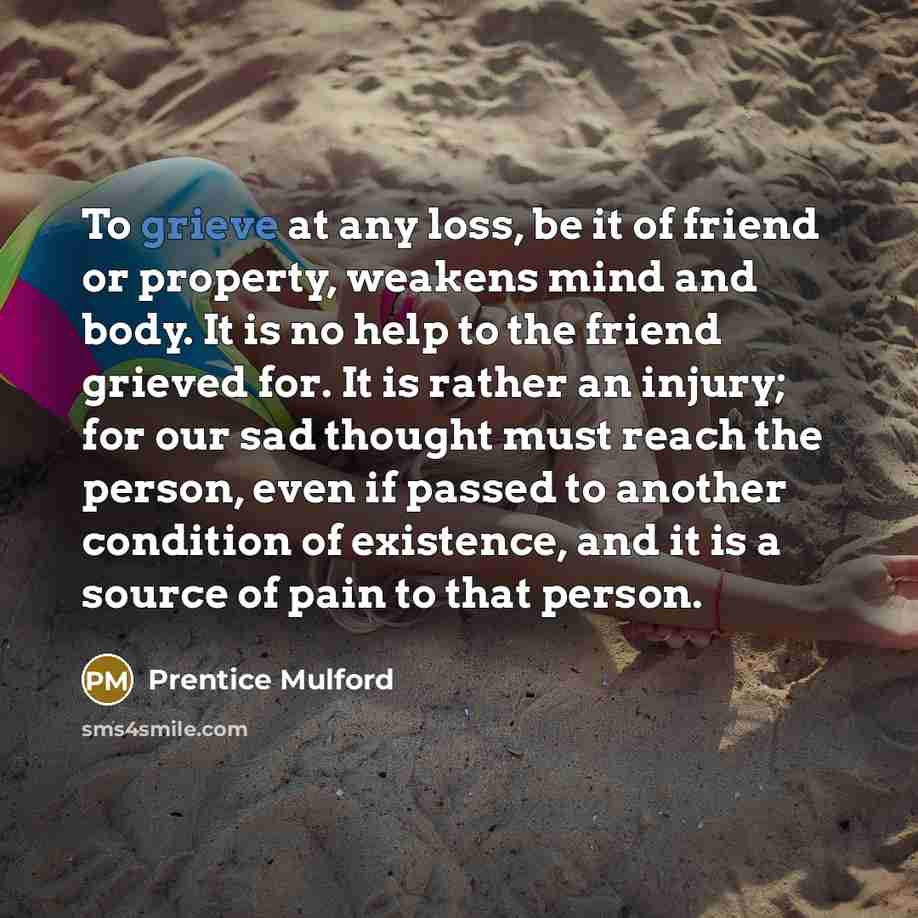 “To grieve at any loss, be it of friend or…” quote by Prentice Mulford
