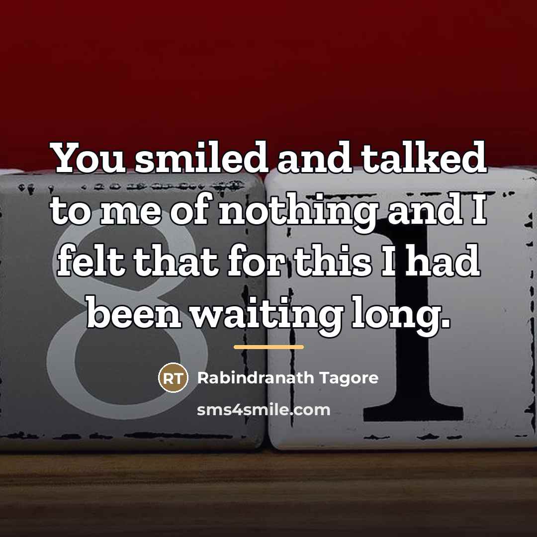 “You smiled and talked to me of nothing and I…” quote by Rabindranath Tagore