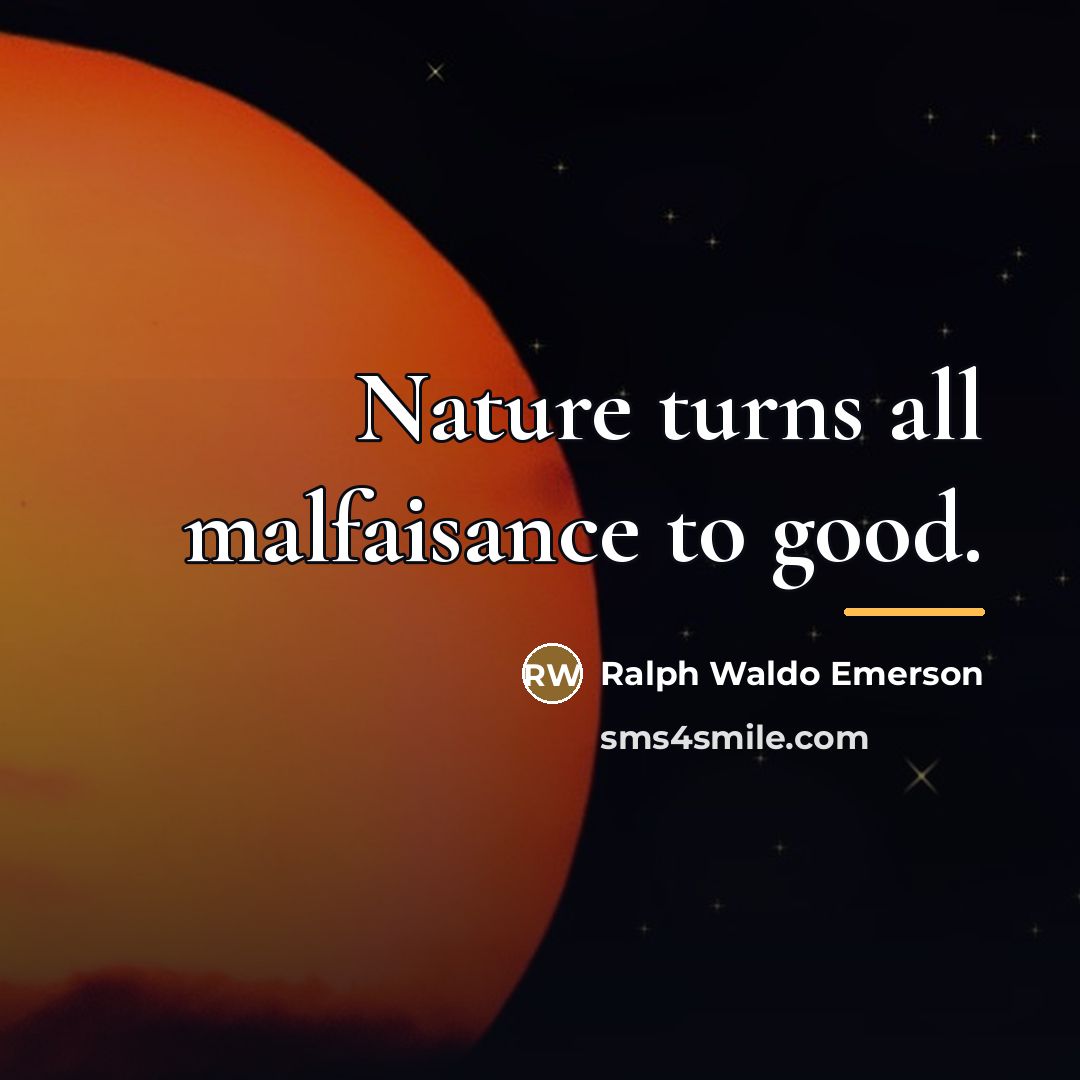 “Nature turns all malfaisance to good.…” quote by Ralph Waldo Emerson