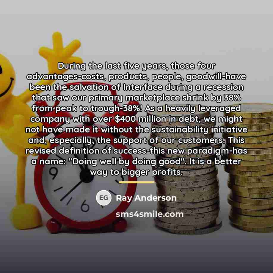 “During the last five years, those four advantages-costs, products, people,…” quote by Ray Anderson