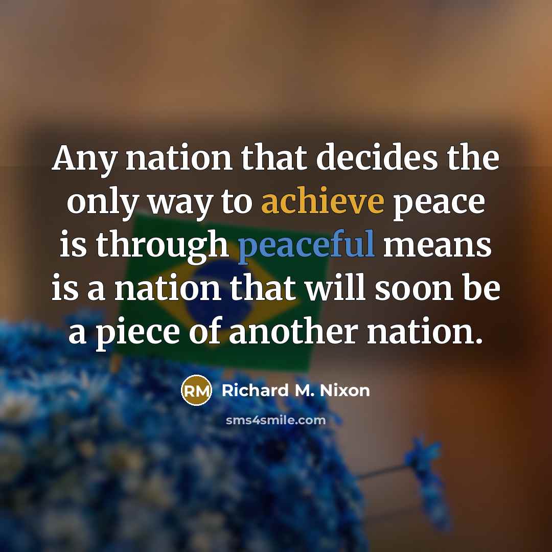 “Any nation that decides the only way to achieve peace…” quote by Richard M. Nixon