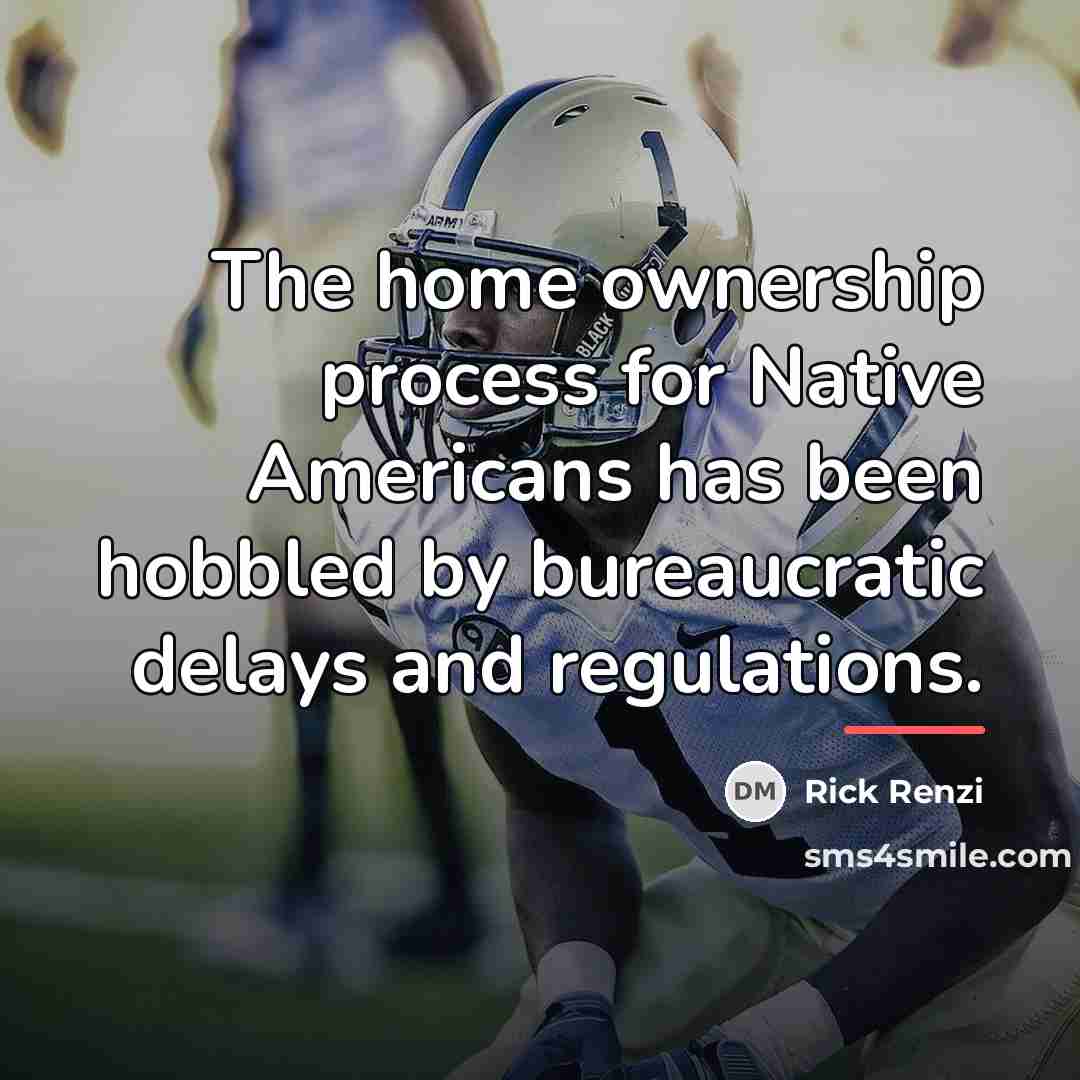 “The home ownership process for Native Americans has been hobbled…” quote by Rick Renzi