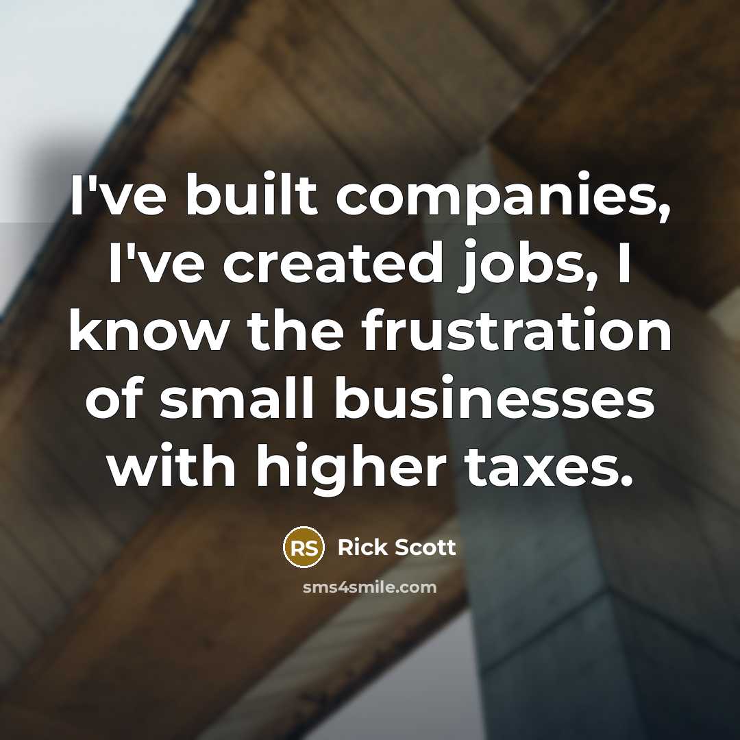 “I've built companies, I've created jobs, I know the frustration…” quote by Rick Scott