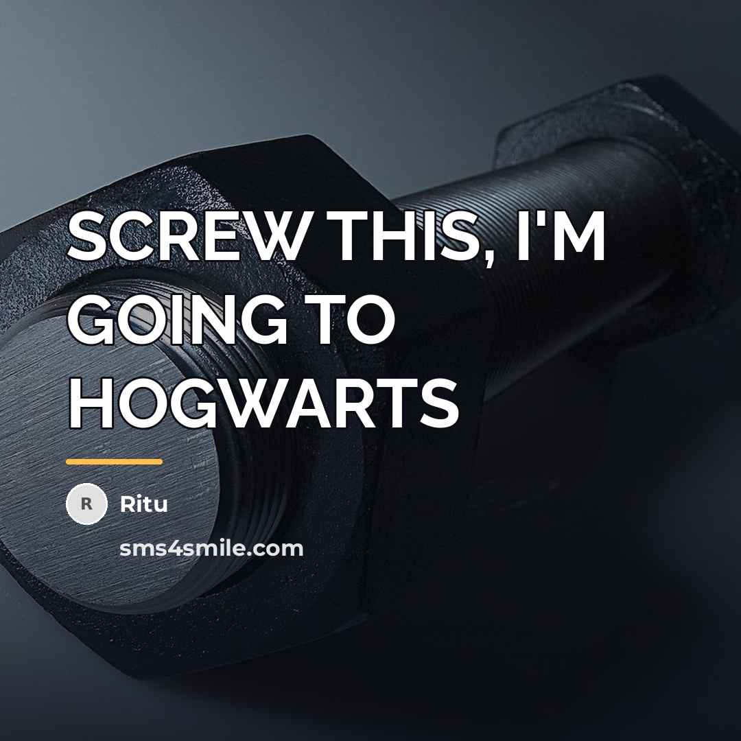 “SCREW THIS, I'M GOING TO HOGWARTS…” quote by Ritu