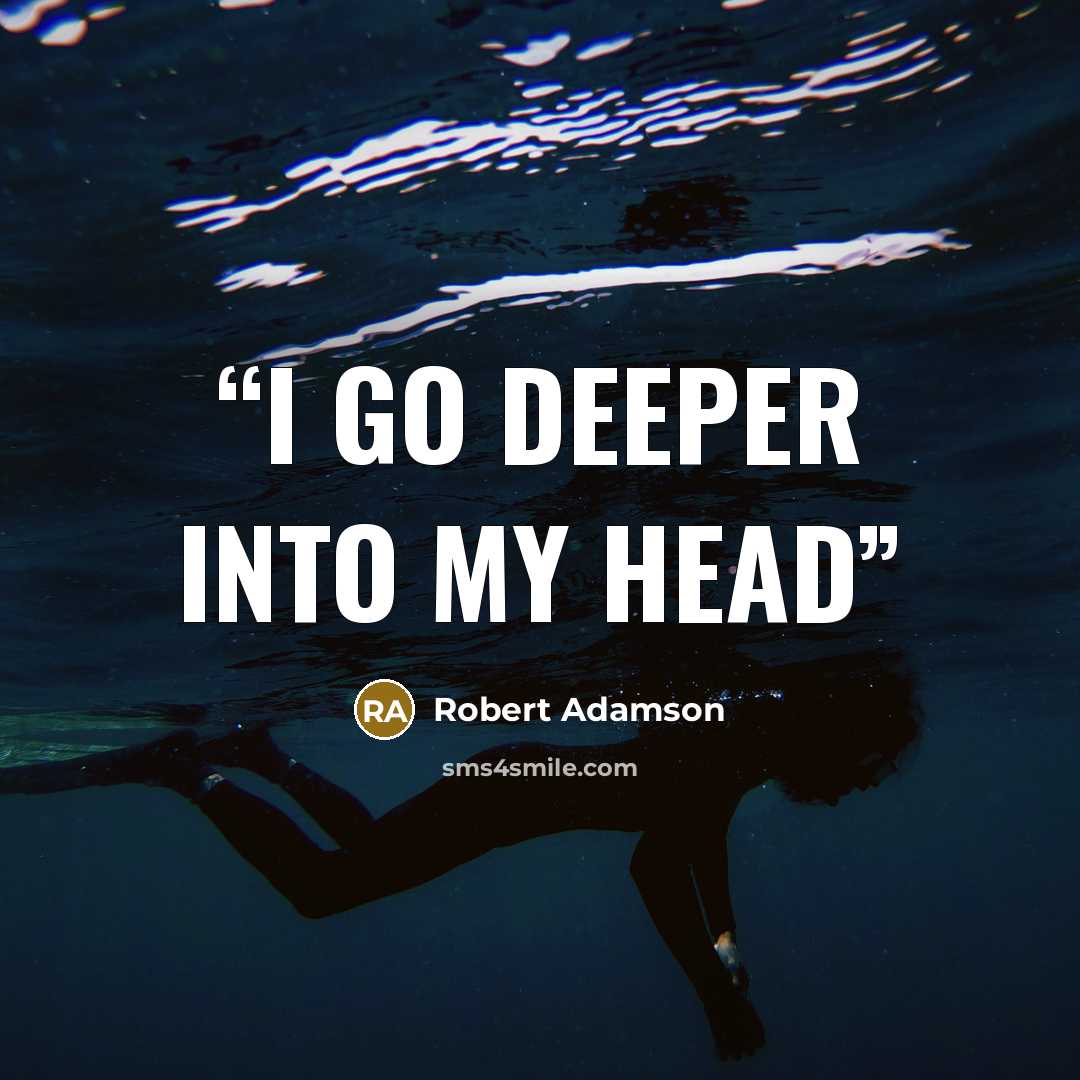 “i go deeper into my head” quote by Robert Adamson