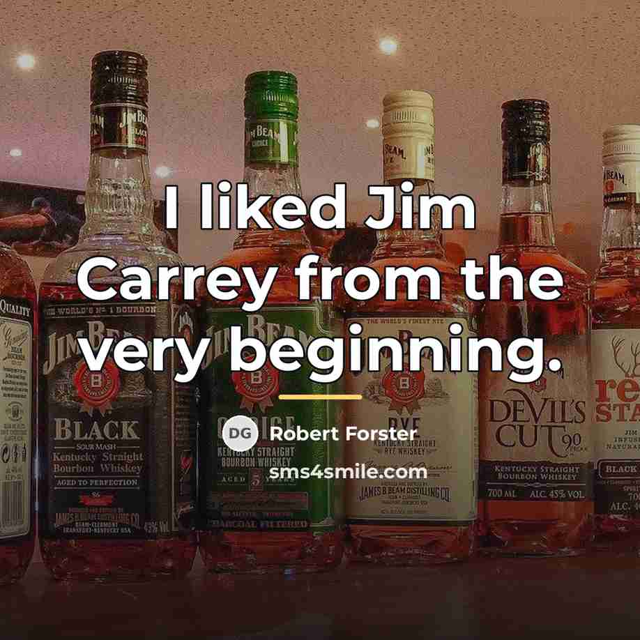 “I liked Jim Carrey from the very beginning.…” quote by Robert Forster