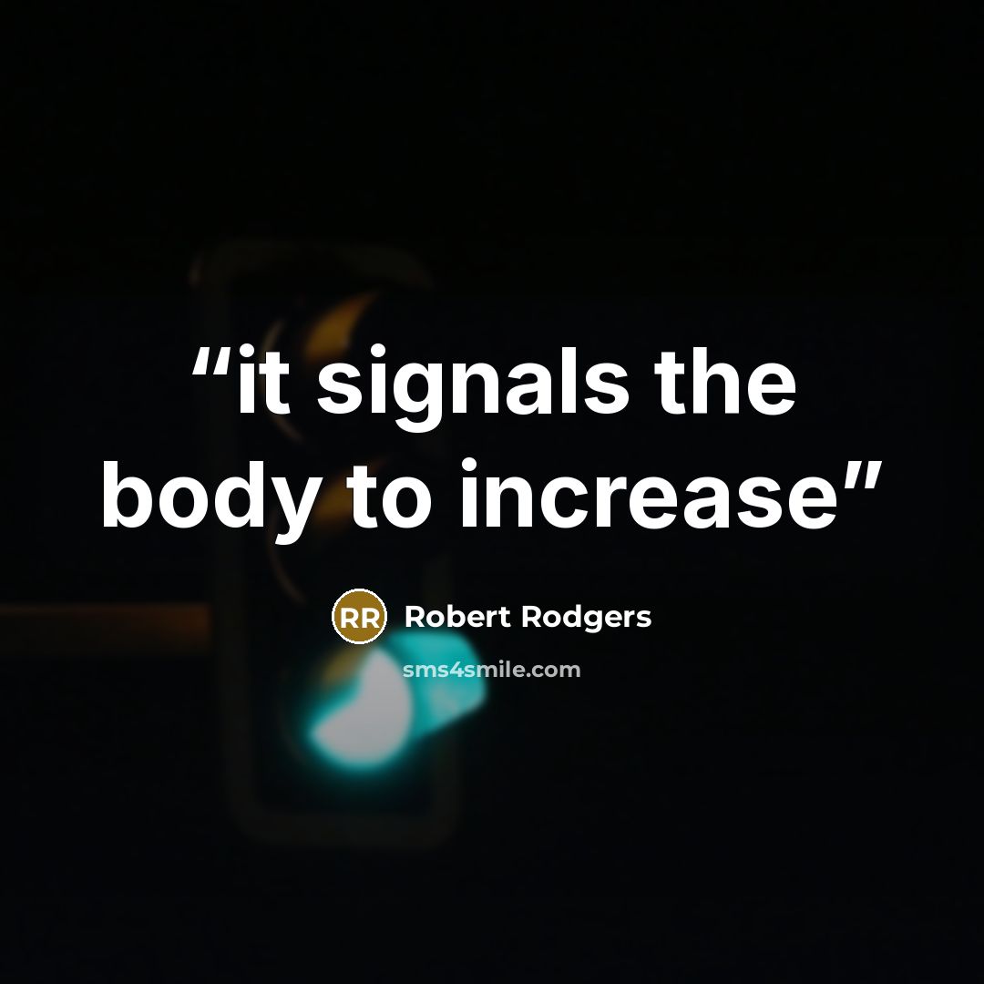“it signals the body to increase” quote by Robert Rodgers
