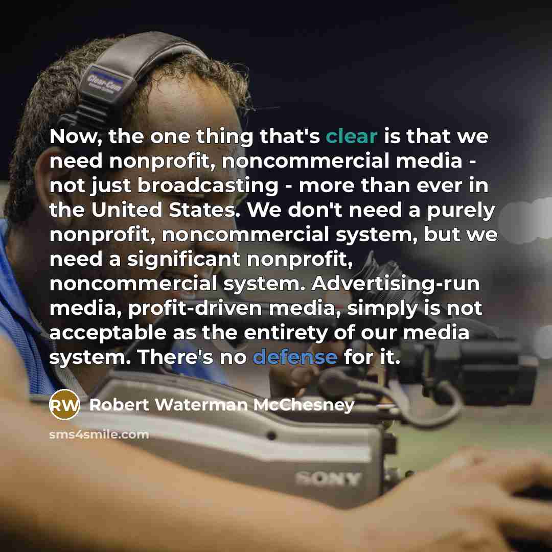 “Now, the one thing that's clear is that we need…” quote by Robert Waterman McChesney