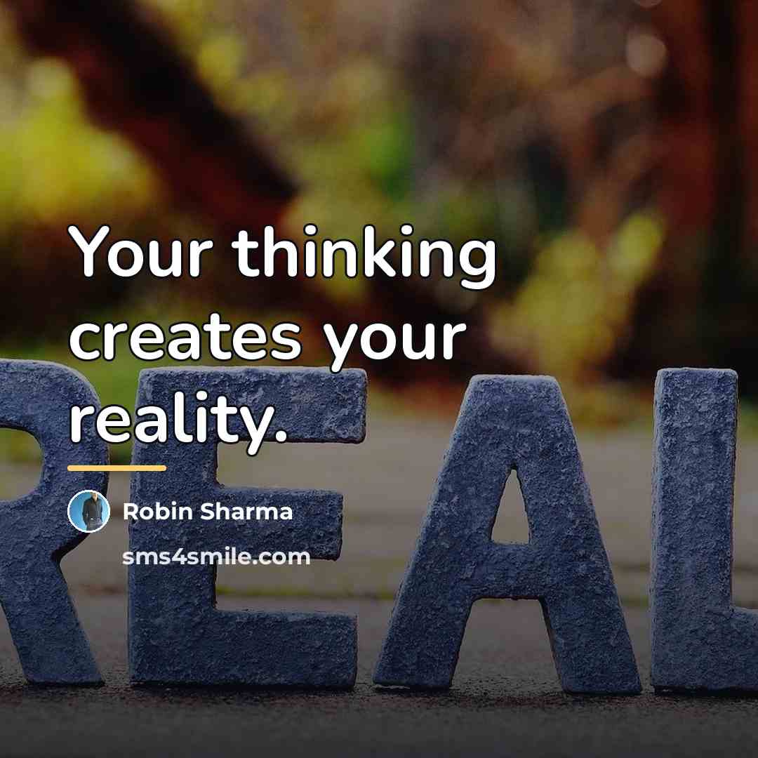 “Your thinking creates your reality.…” quote by Robin Sharma
