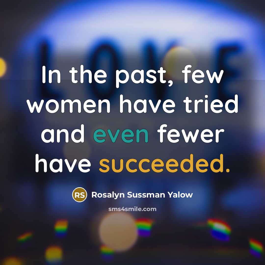 “In the past, few women have tried and even fewer…” quote by Rosalyn Sussman Yalow