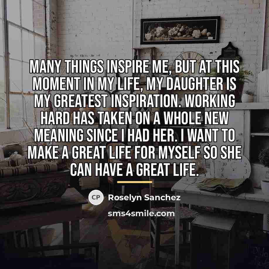 “Many things inspire me, but at this moment in my…” quote by Roselyn Sanchez