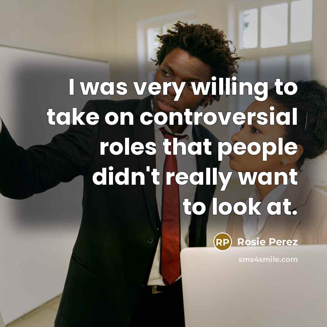 “I was very willing to take on controversial roles that…” quote by Rosie Perez