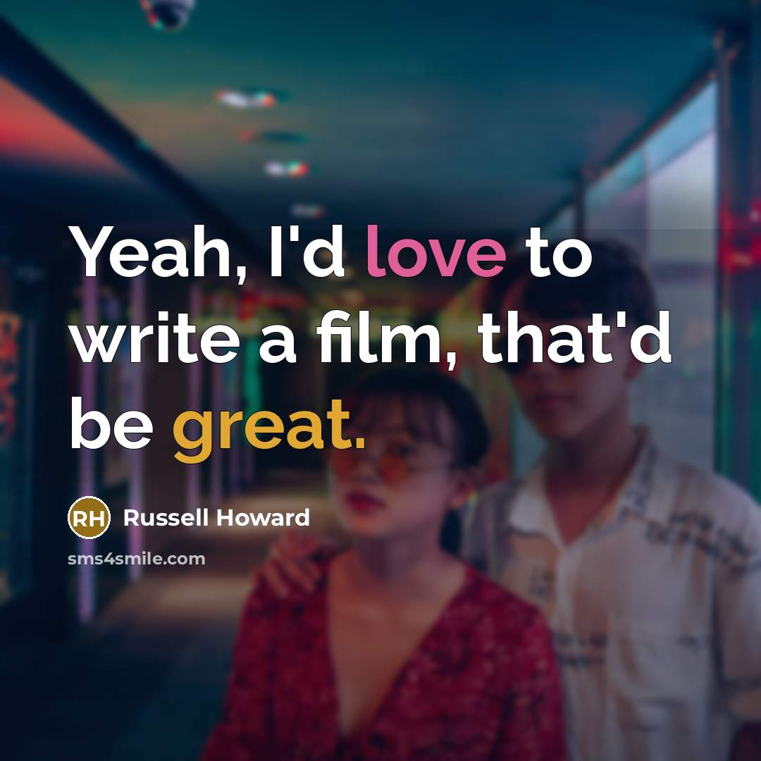 “Yeah, I'd love to write a film, that'd be great.…” quote by Russell Howard
