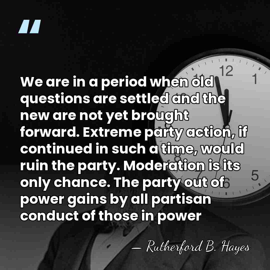 We are in a period when old questions are settled and the&hellip; - Rutherford B. Hayes