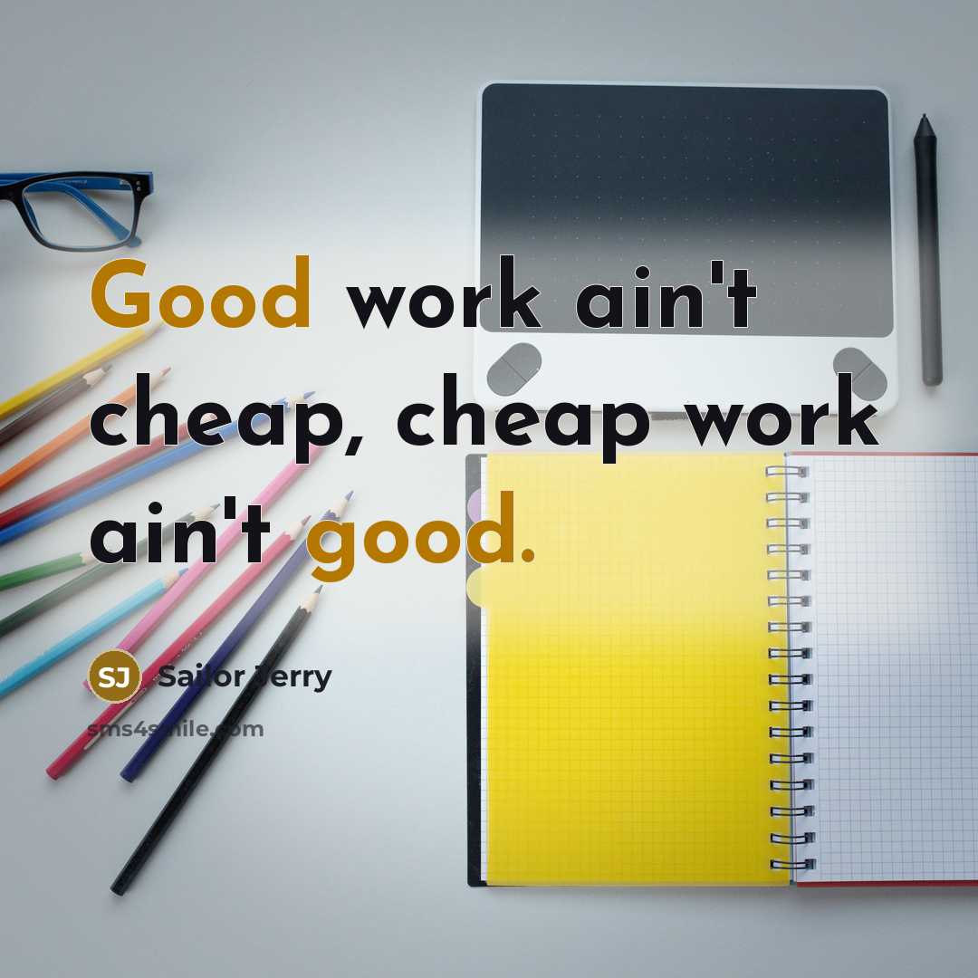 “Good work ain't cheap, cheap work ain't good.…” quote by Sailor Jerry