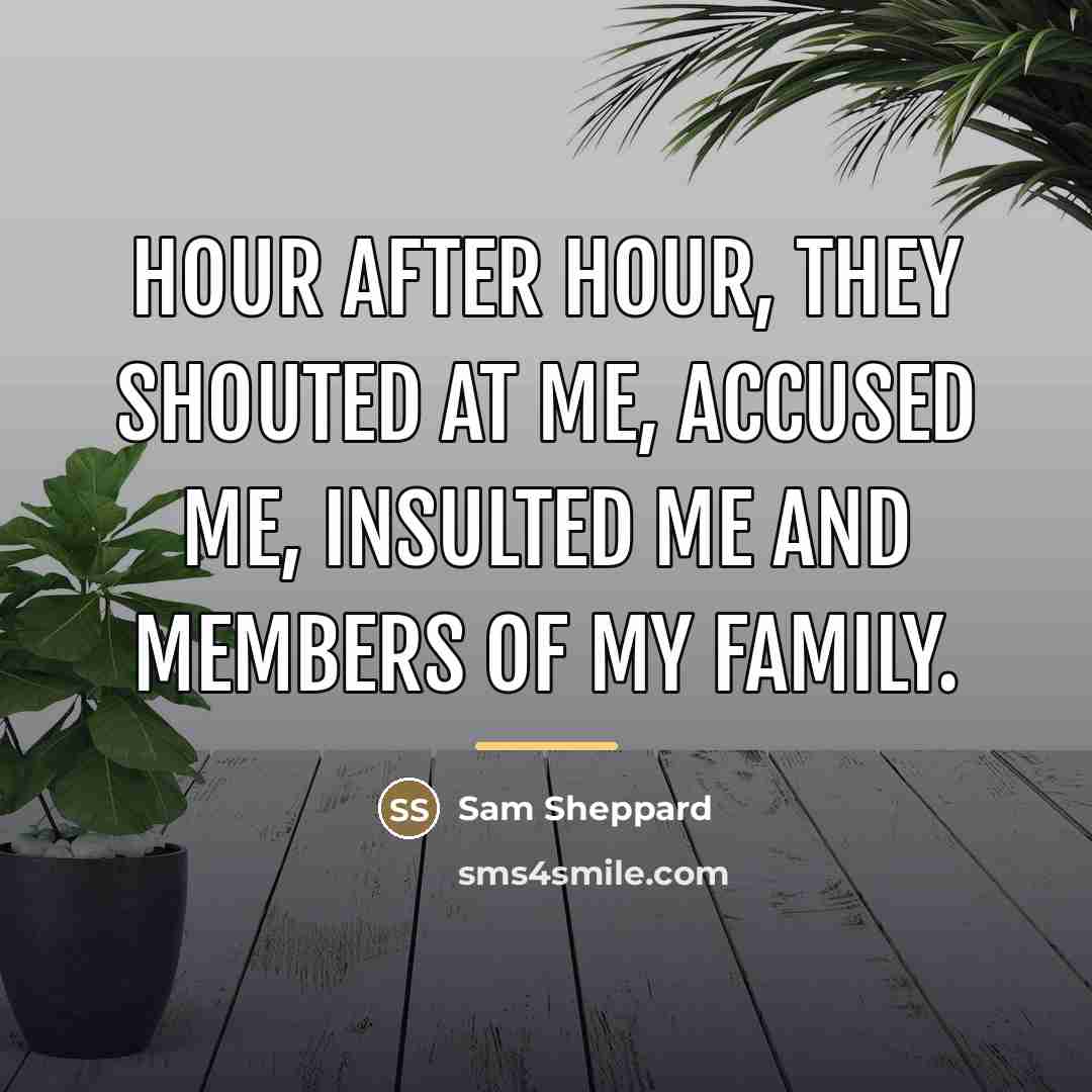 “Hour after hour, they shouted at me, accused me, insulted…” quote by Sam Sheppard