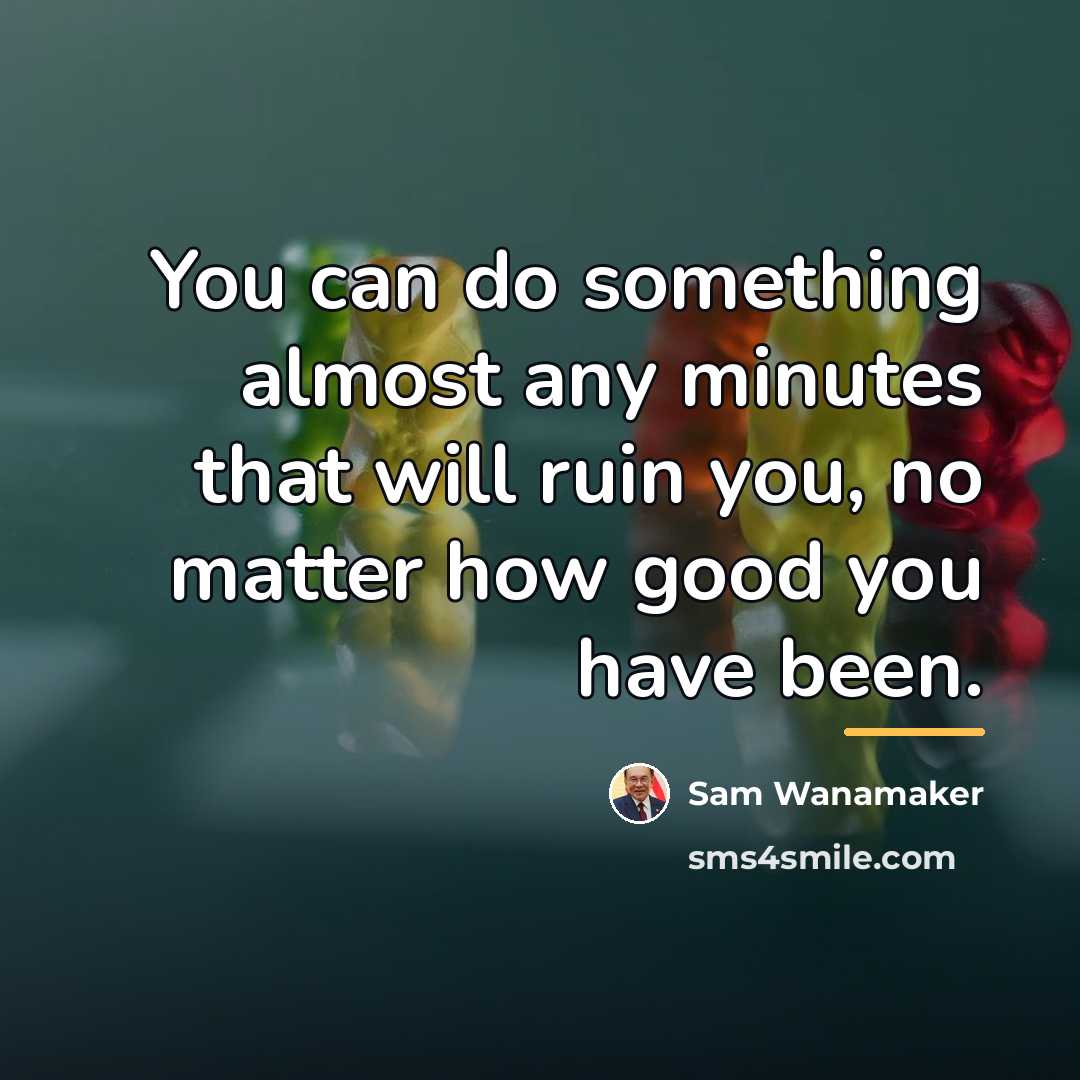 “You can do something almost any minutes that will ruin…” quote by Sam Wanamaker