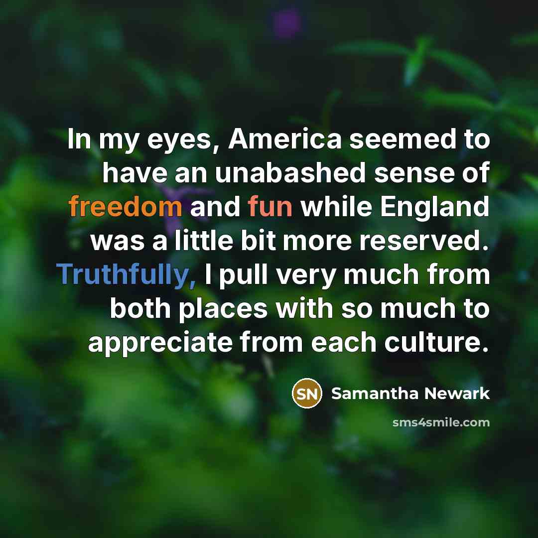 “In my eyes, America seemed to have an unabashed sense…” quote by Samantha Newark