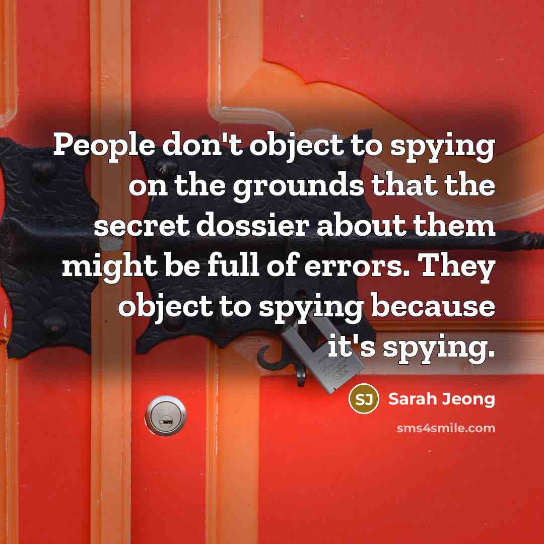 “People don't object to spying on the grounds that the…” quote by Sarah Jeong