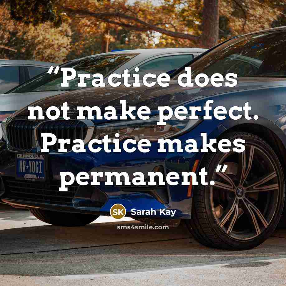“Practice does not make perfect. Practice makes permanent.” quote by Sarah Kay
