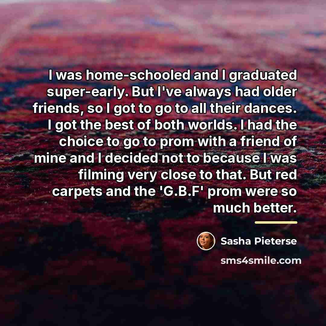 “I was home-schooled and I graduated super-early. But I've always…” quote by Sasha Pieterse