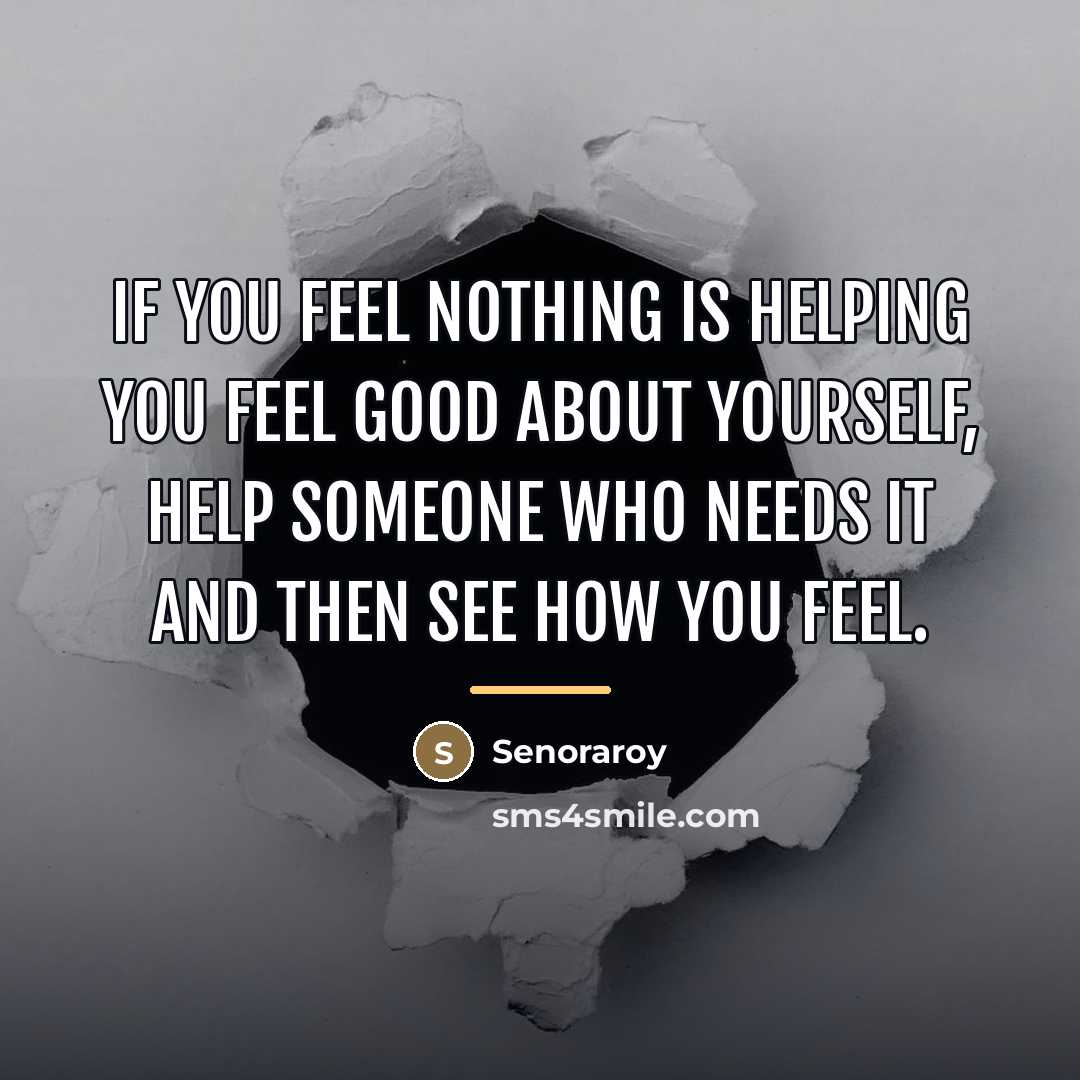 “If you feel nothing is helping you feel good about…” quote by Senoraroy
