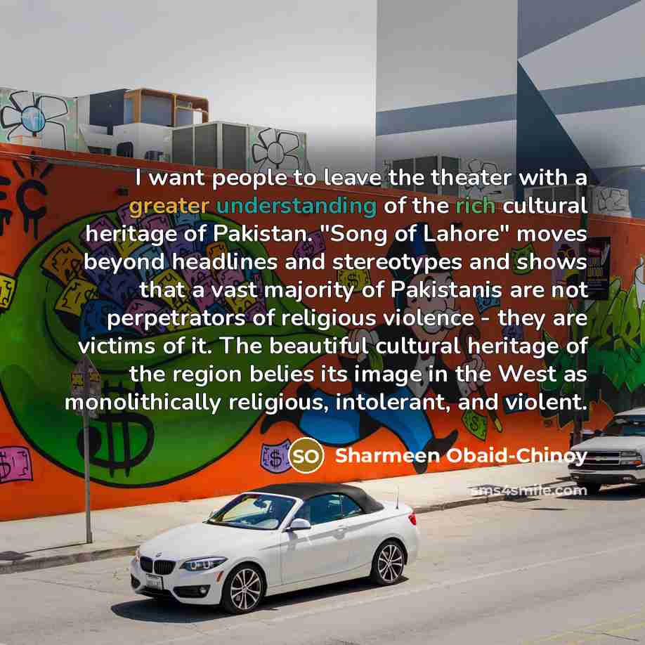 “I want people to leave the theater with a greater…” quote by Sharmeen Obaid-Chinoy