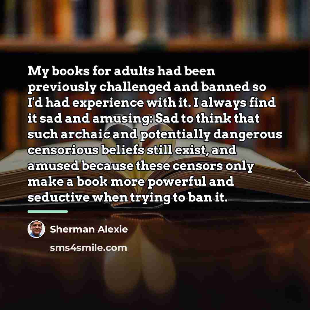 “My books for adults had been previously challenged and banned…” quote by Sherman Alexie