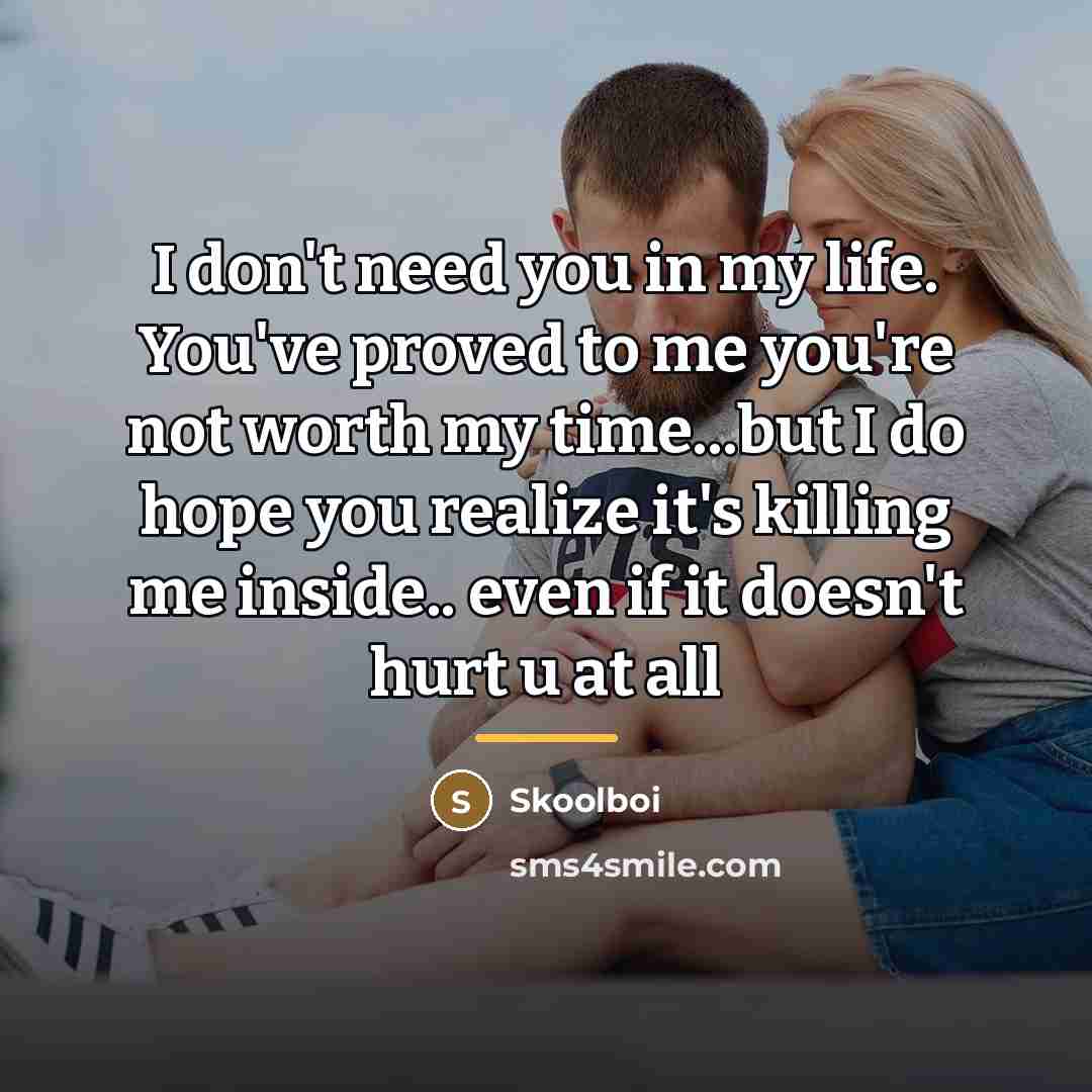 “I don't need you in my life. You've proved to…” quote by Skoolboi