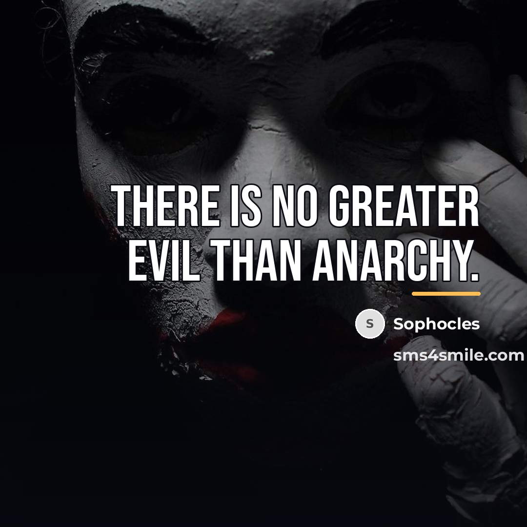 “There is no greater evil than anarchy.…” quote by Sophocles