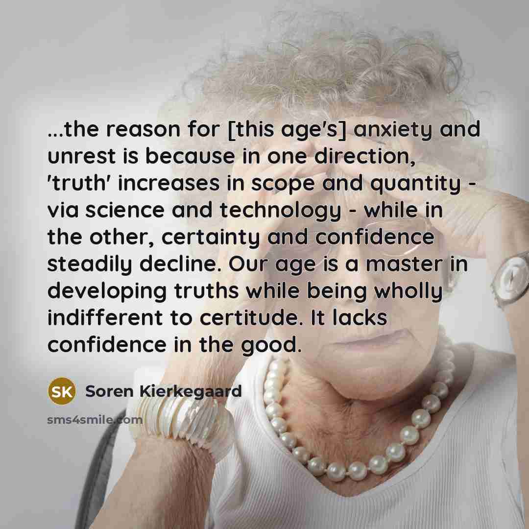 “...the reason for [this age's] anxiety and unrest is because…” quote by Soren Kierkegaard