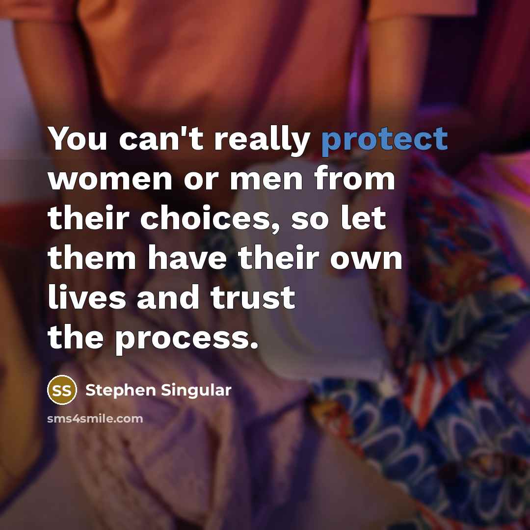 “You can't really protect women or men from their choices,…” quote by Stephen Singular