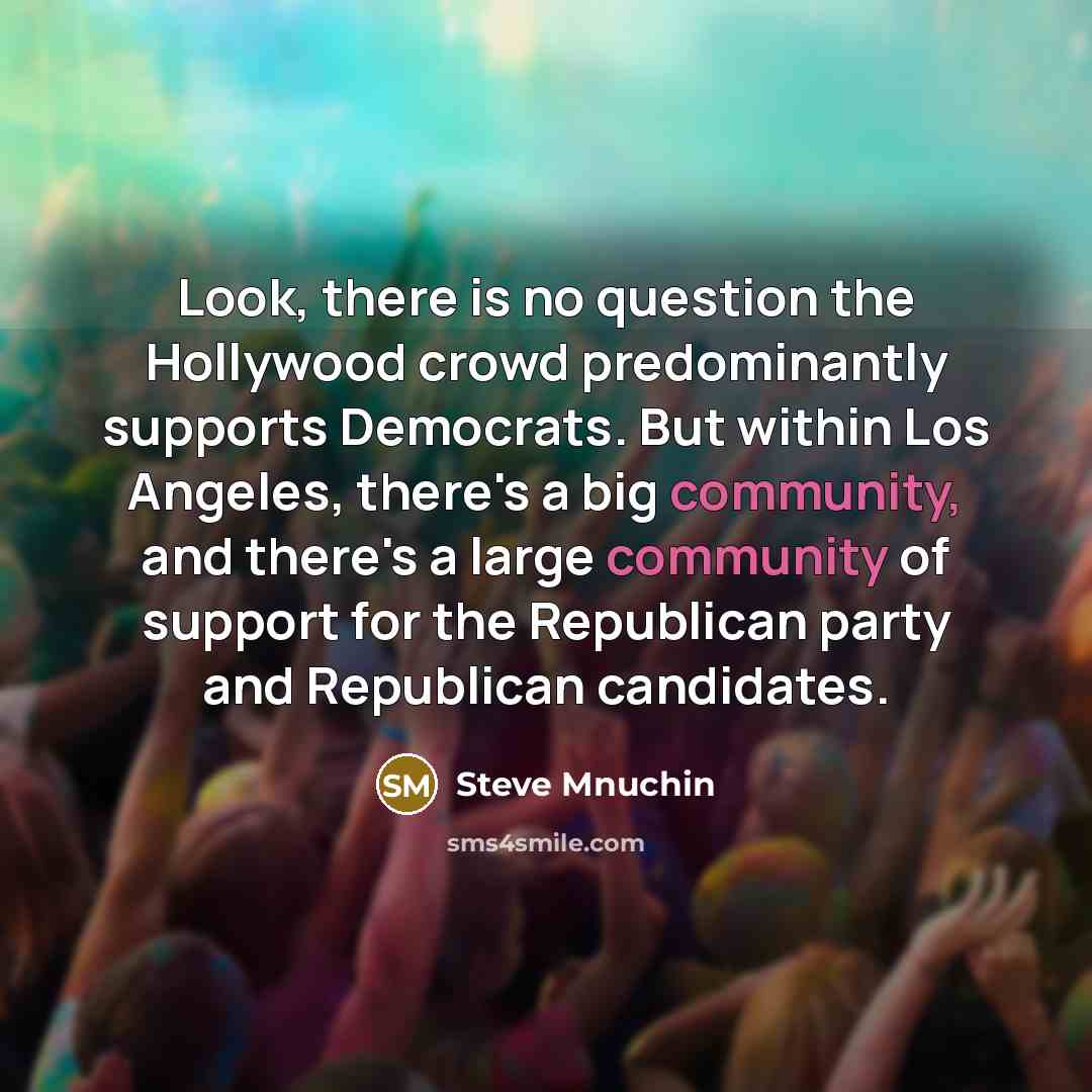 “Look, there is no question the Hollywood crowd predominantly supports…” quote by Steve Mnuchin