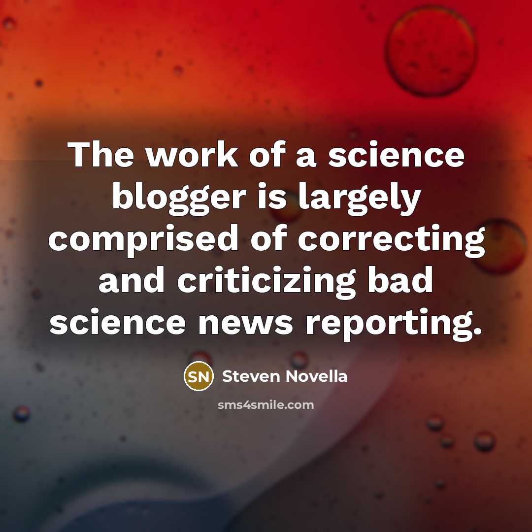 “The work of a science blogger is largely comprised of…” quote by Steven Novella