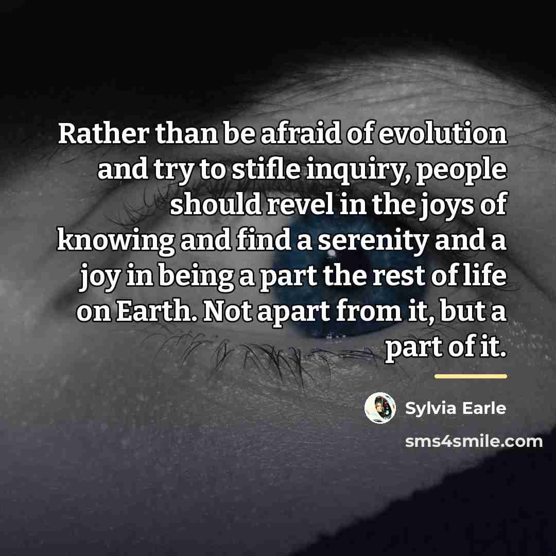 “Rather than be afraid of evolution and try to stifle…” quote by Sylvia Earle