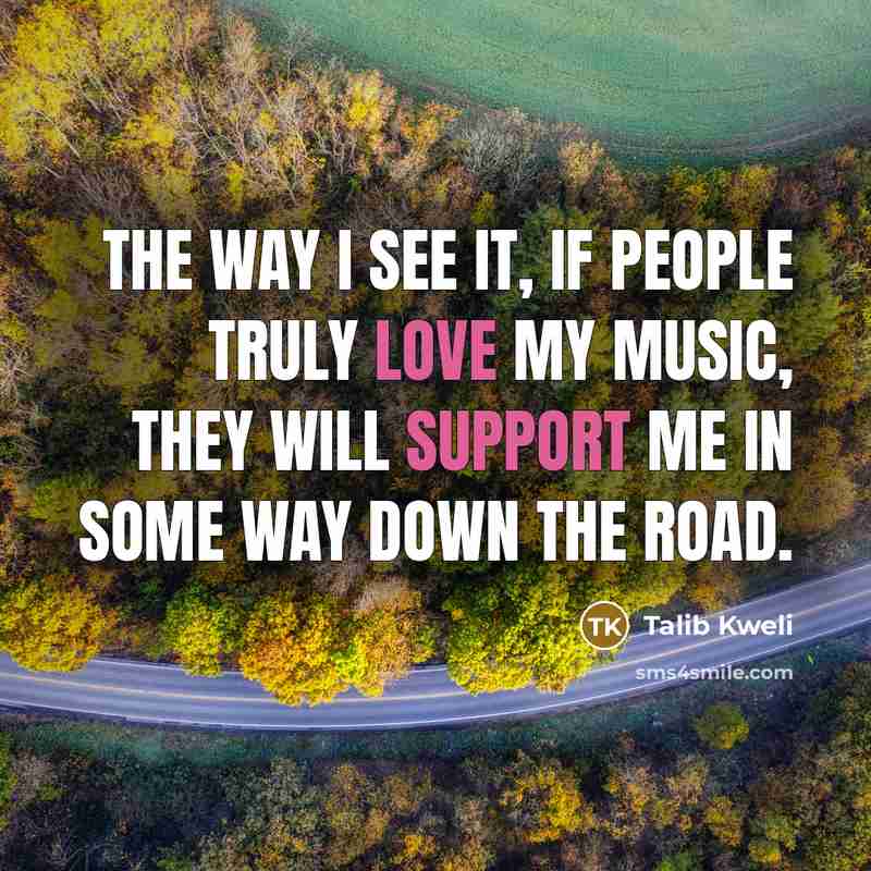 “The way I see it, if people truly love my…” quote by Talib Kweli