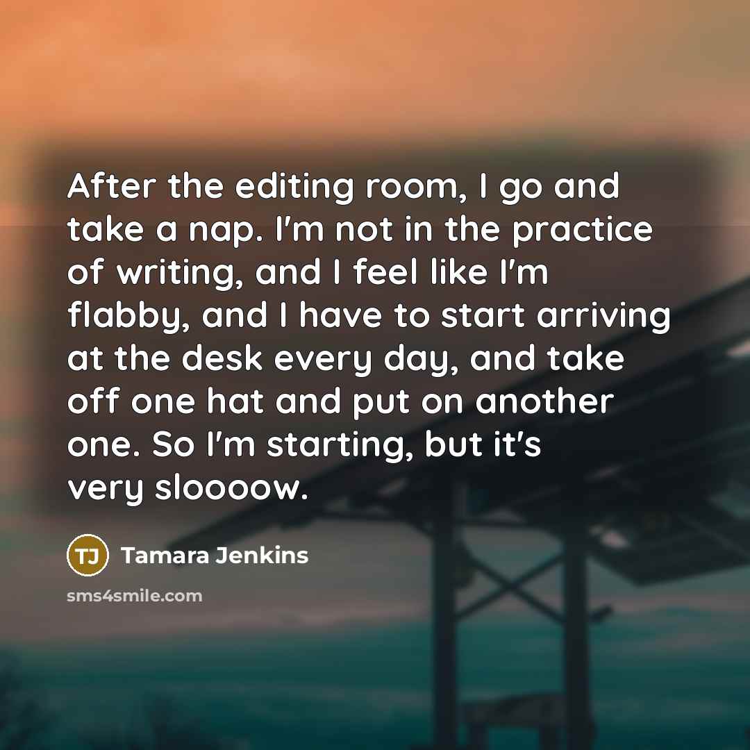 “After the editing room, I go and take a nap.…” quote by Tamara Jenkins