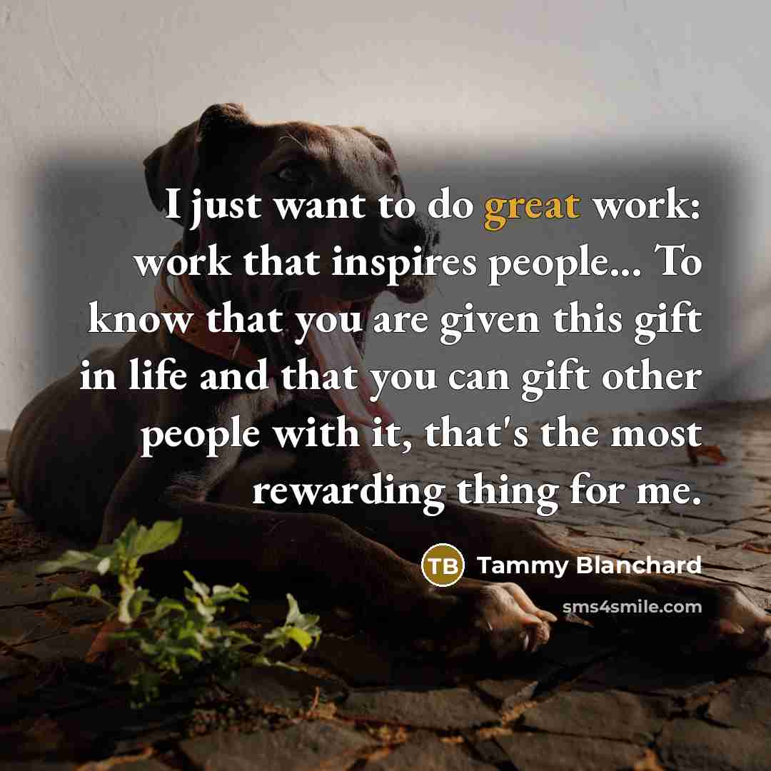 “I just want to do great work: work that inspires…” quote by Tammy Blanchard