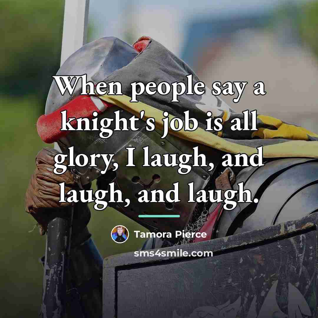 “When people say a knight's job is all glory, I…” quote by Tamora Pierce