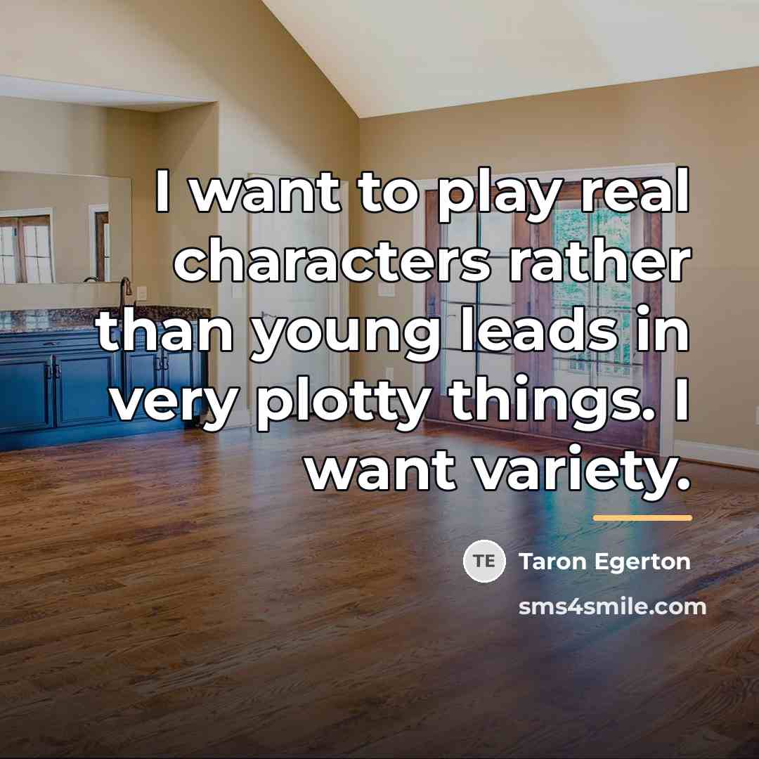 “I want to play real characters rather than young leads…” quote by Taron Egerton