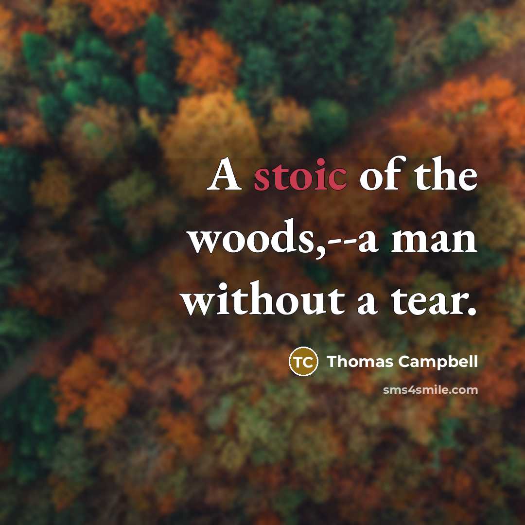 “A stoic of the woods,--a man without a tear.…” quote by Thomas Campbell