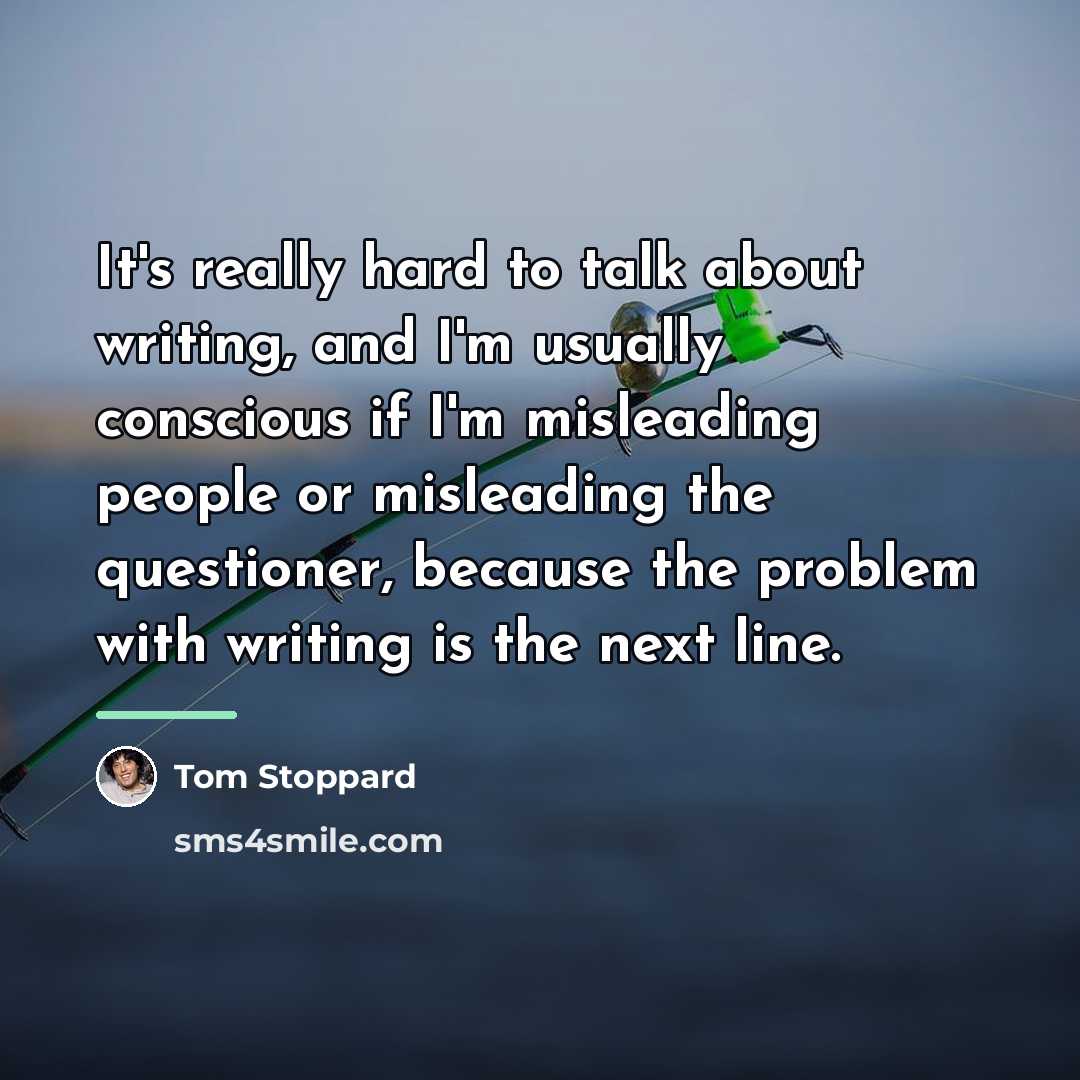 “It's really hard to talk about writing, and I'm usually…” quote by Tom Stoppard