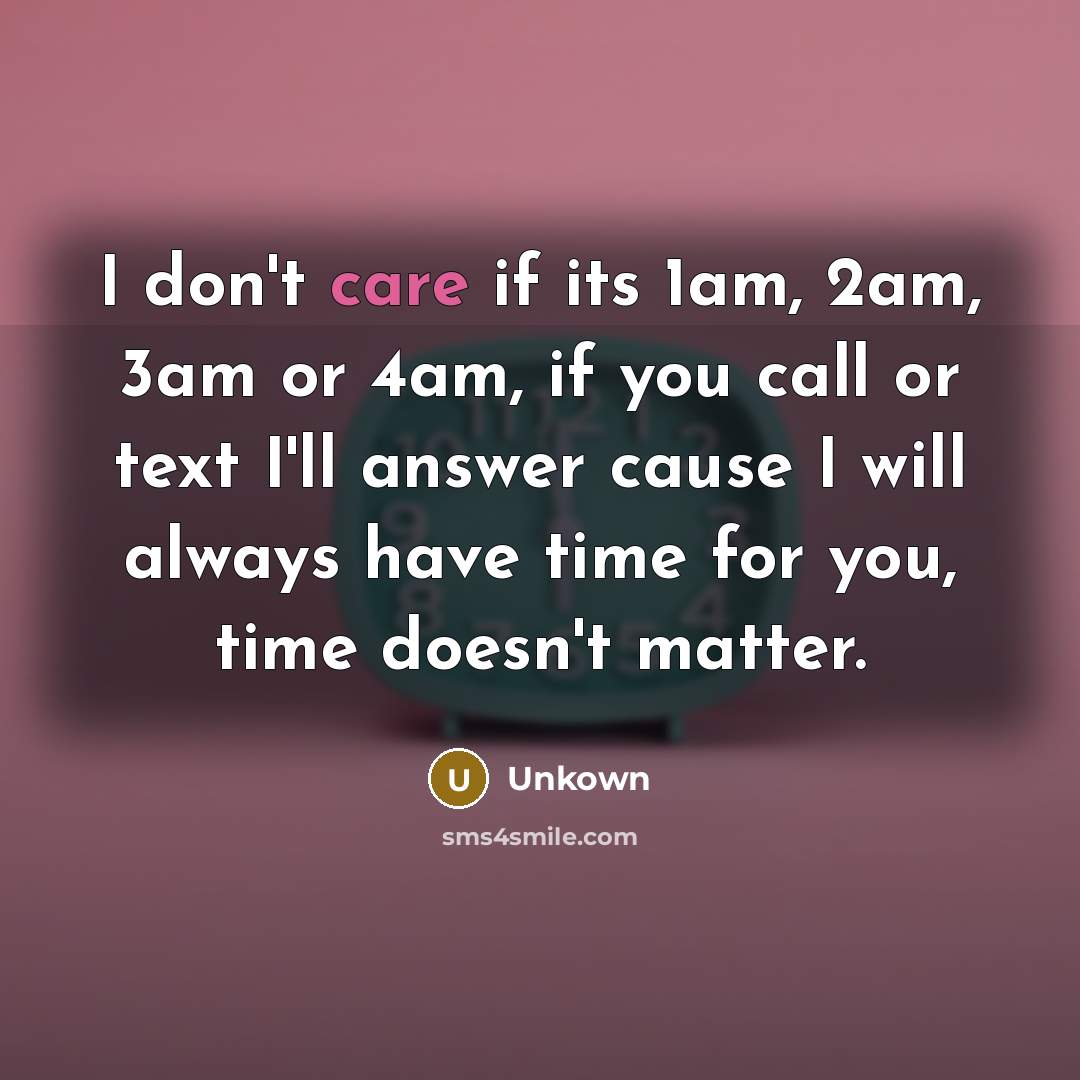 “I don't care if its 1am, 2am, 3am or 4am,…” quote by Unkown