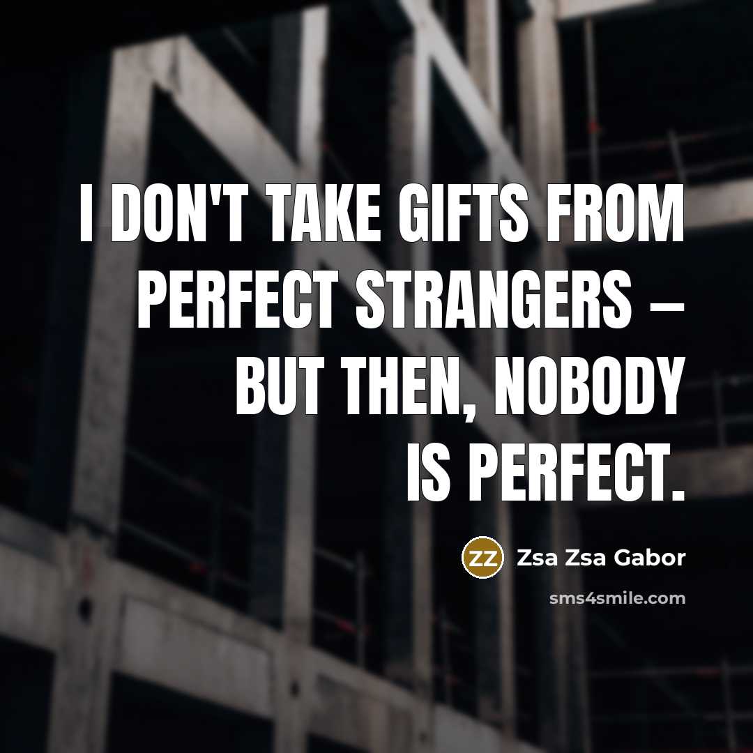 “I don't take gifts from perfect strangers — but then,…” quote by Zsa Zsa Gabor