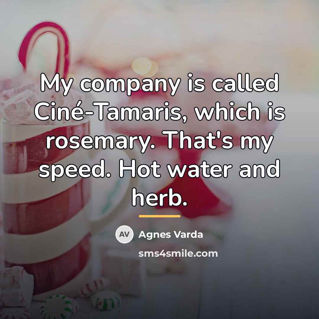 “My company is called Ciné-Tamaris, which is rosemary. That's my…” quote by Agnes Varda