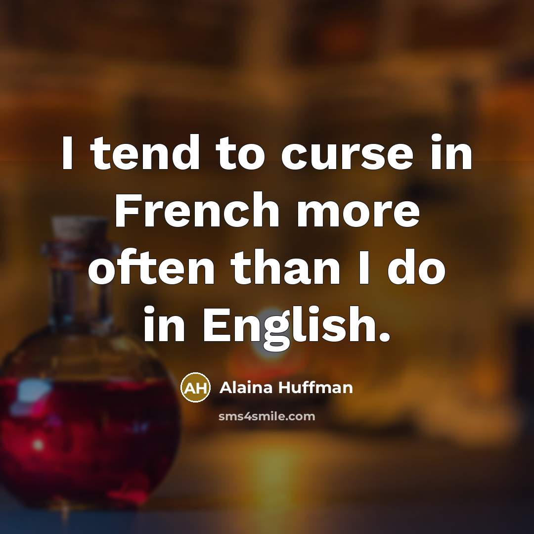 “I tend to curse in French more often than I…” quote by Alaina Huffman