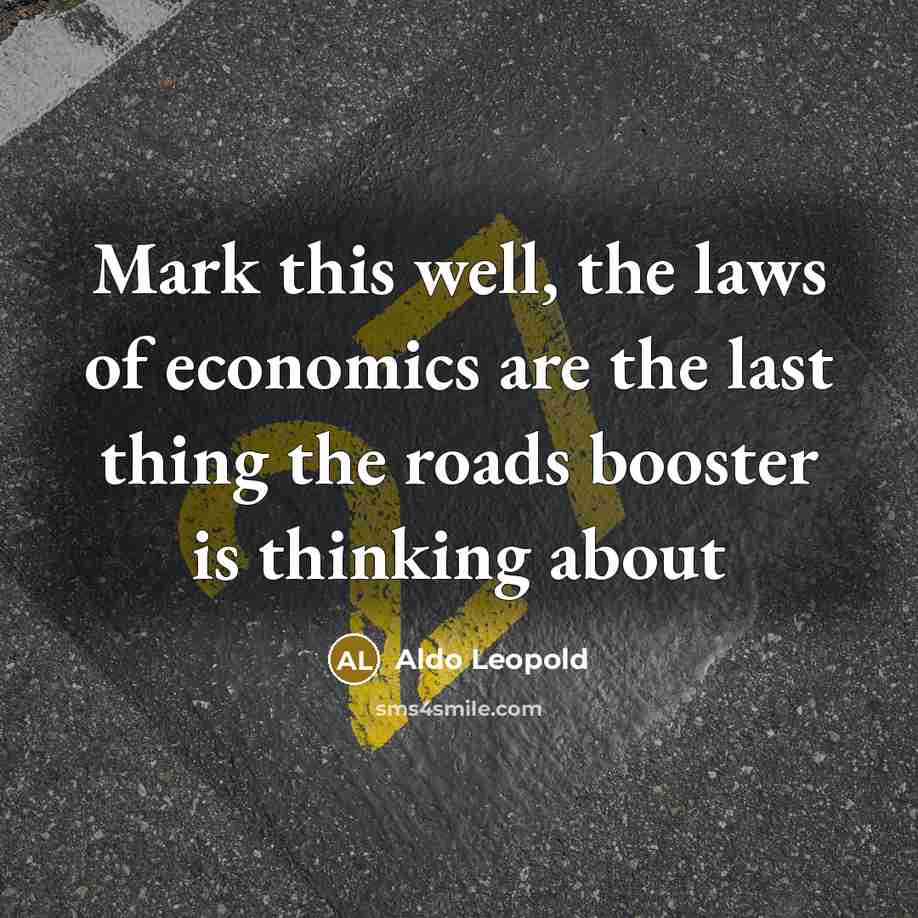 “Mark this well, the laws of economics are the last…” quote by Aldo Leopold