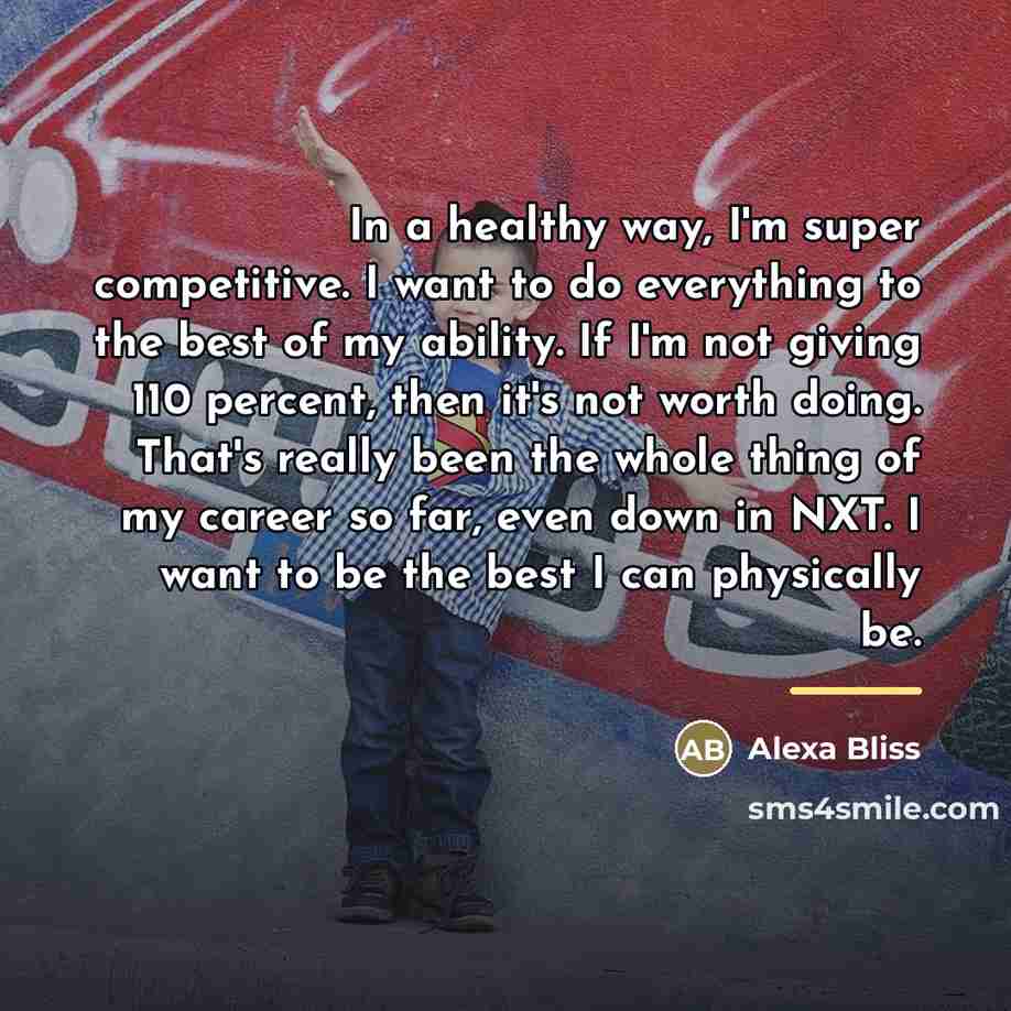 “In a healthy way, I'm super competitive. I want to…” quote by Alexa Bliss