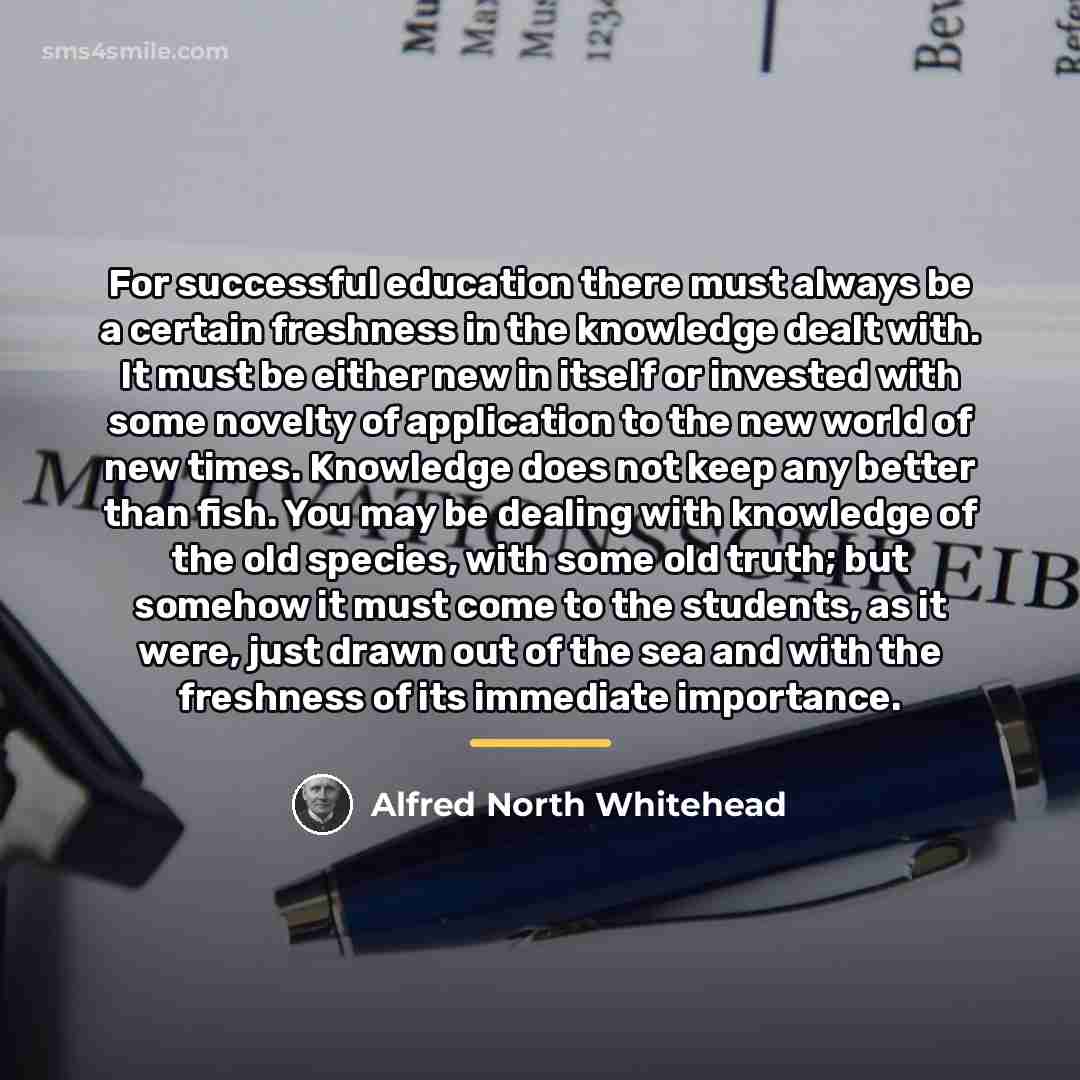 “For successful education there must always be a certain freshness…” quote by Alfred North Whitehead