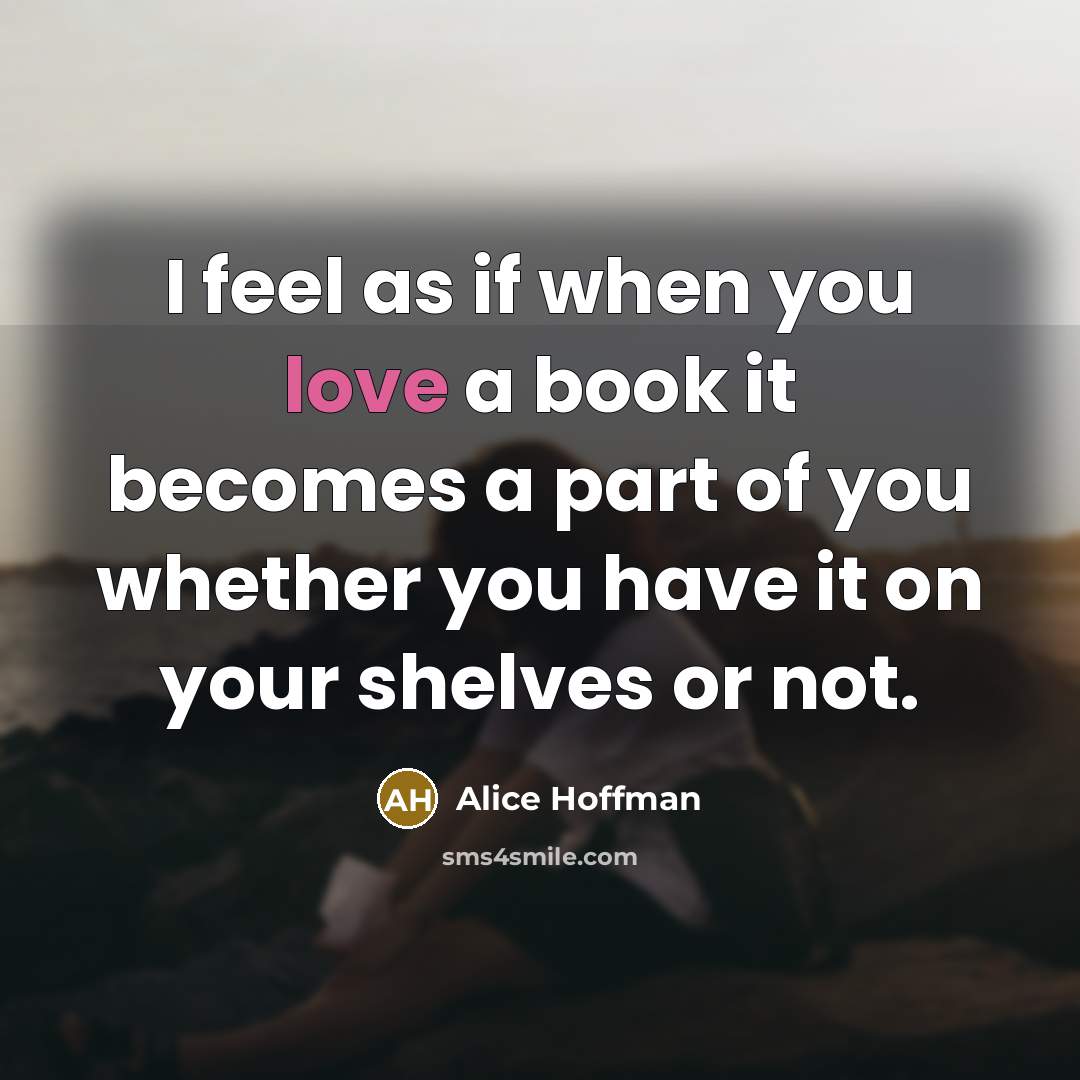 “I feel as if when you love a book it…” quote by Alice Hoffman